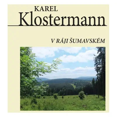 V ráji šumavském, 1. vydání - Karel Klostermann