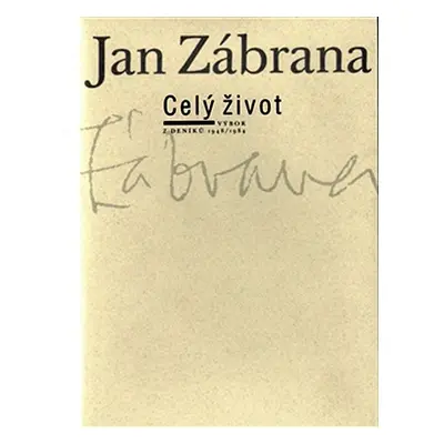 Celý život - výbor z deníků 1948/1984 - Jan Zábrana