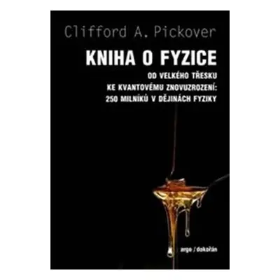 Kniha o fyzice - Od velkého třesku ke kvantovému znovuzrození: 250 milníků v dějinách fyziky - C