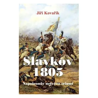 Slavkov 1805 - Jiří Kovařík