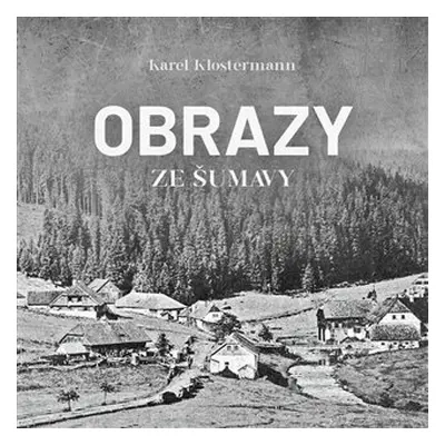 Obrazy ze Šumavy - CDmp3 (Čte Ivan Řezáč) - Karel Klostermann