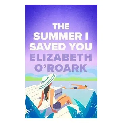 The Summer I Saved You: A deeply emotional small town romance that will capture your heart - Eli