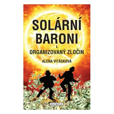 Solární Baroni I. - Organizovaný zločin, 1. vydání - Alena Vitásková