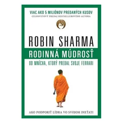 Rodinná múdrosť od mnícha, ktorý predal svoje ferrari - Robin S. Sharma