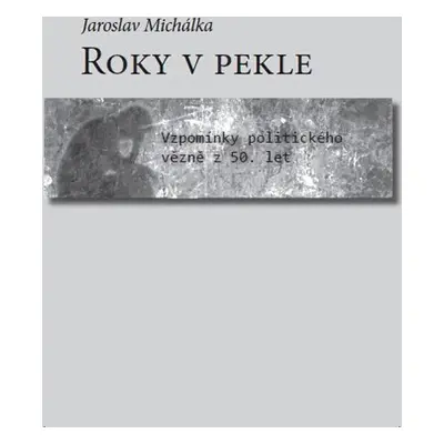 Roky v pekle - Jaroslav Michálka