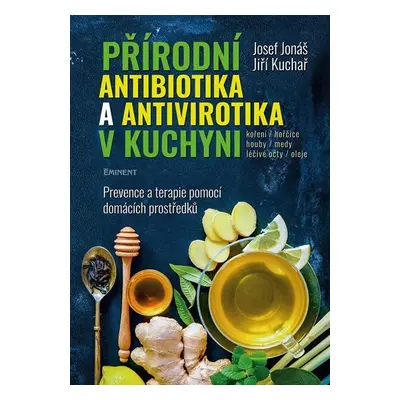 Přírodní antibiotika a antivirotika v kuchyni - Prevence a terapie pomocí domácích prostředků - 