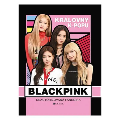 BLACKPINK královny k-popu - Neautorizovaný průvodce - Helen Brown