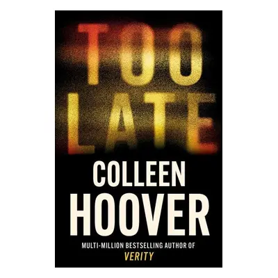 Too Late: The most addictive thriller of the year, from the global bestseller - Colleen Hoover