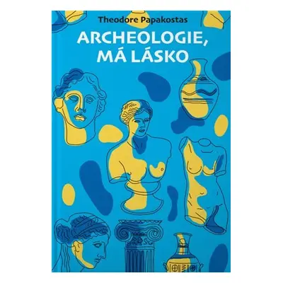 Archeologie, má lásko - Theodor Papakostas