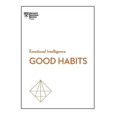 Developing Good Habits (HBR Emotional Intelligence Series) - Business Review Harvard