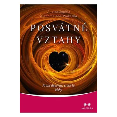 Posvátné vztahy - Praxe důvěrné, erotické lásky - Padma Aon Prakasha