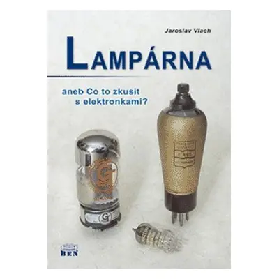 Lampárna aneb Co to zkusit s elektronkam - Jaroslav Vlach