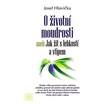 O životní moudrosti aneb Jak žít s lehkostí a vtipem - Josef Hlavička