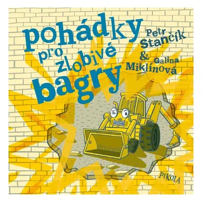 Pohádky pro zlobivé bagry - Petr Stančík