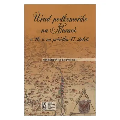 Úřad podkomořího na Moravě v 16. a na počátku 17.století - Hana Štěpánová