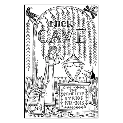 The Complete Lyrics: 1978-2013 - Nick Cave