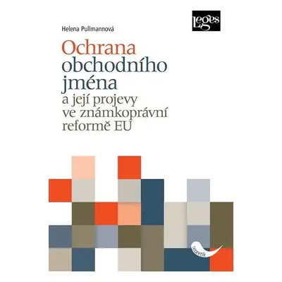 Ochrana obchodního jména a její projevy ve známkoprávní reformě EU - Helena Pullmanová