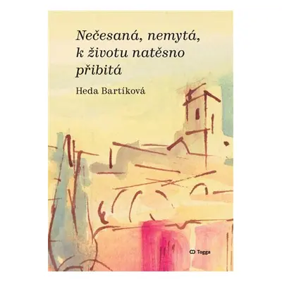 Nečesaná, nemytá, k životu natěsno přibitá - Heda Bartíková