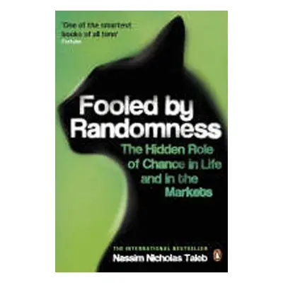 Fooled by Randomness : The Hidden Role of Chance in Life and in the Markets - Nassim Nicholas Ta