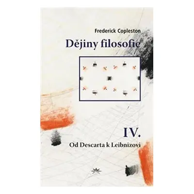 Dějiny filosofie IV. - Od Descarta k Leibnizovi - Frederick Charles Copleston