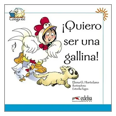 Colega lee 1 Quiero ser una gallina! - Hortelano Elena González