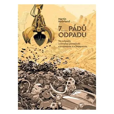 7 pádů odpadu - Na odpady a životní prostředí s rozumem a s humorem - Martin Hobrland