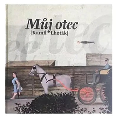 Můj otec Kamil Lhoták, 2. vydání - Kamil ml. Lhoták