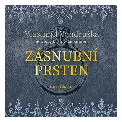 Zásnubní prsten - Letopisy královské komory - CDmp3 (Čte Martin Zahálka) - Vlastimil Vondruška