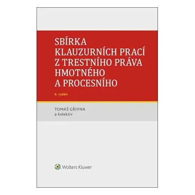 Sbírka klauzurních prací z trestního práva hmotného a procesního - Tomáš Gřivna