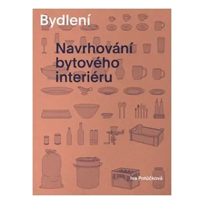 Bydlení - Navrhování bytového interiéru, 1. vydání - Iva Potůčková