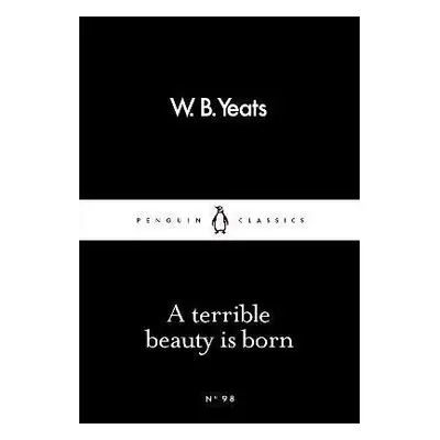 A Terrible Beauty Is Born - William Butler Yeats