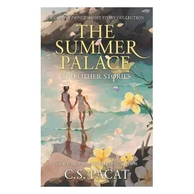 The Summer Palace and Other Stories: A Captive Prince Short Story Collection - C. S. Pacat