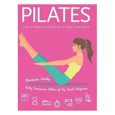 Pilates: Core Strength, Exercises, Daily Routines - Charmaine Yabsleyová