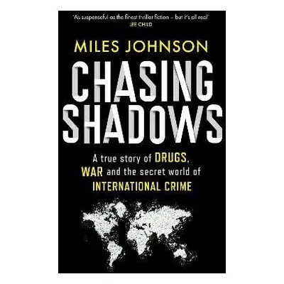 Chasing Shadows: A true story of drugs, war and the secret world of international crime - Miles 