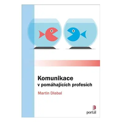 Komunikace v pomáhajících profesích - Martin Dlabal