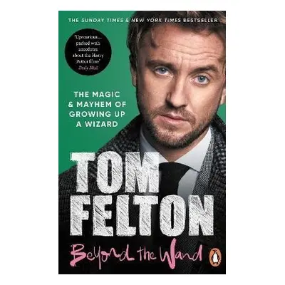 Beyond the Wand: The Magic and Mayhem of Growing Up a Wizard, 1. vydání - Tom Felton