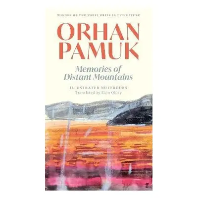 Memories of Distant Mountains: Illustrated Notebooks - Orhan Pamuk