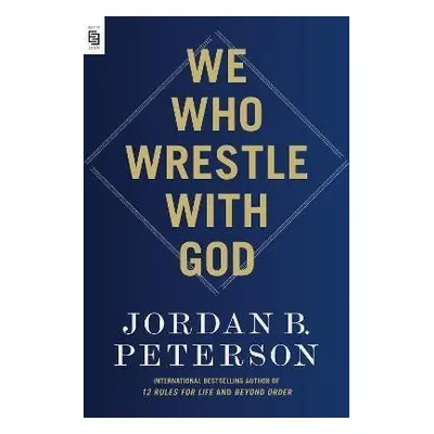 We Who Wrestle with God - Jordan B. Peterson