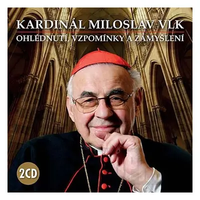 Kardinál Miloslav Vlk - Ohlédnutí, vzpomínky a zamyšlení - 2 CD - Miloslav Vlk