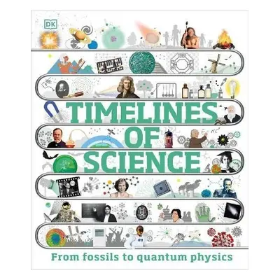 Timelines of Science: From Fossils to Quantum Physics - kolektiv autorů