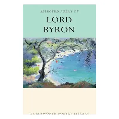 The Selected Poems of Lord Byron - Paul Wright