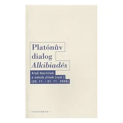 Platónův dialog "Alkibiadés I." - Aleš Havlíček