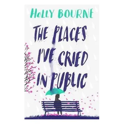 The Places I´ve Cried in Public - Holly Bourne