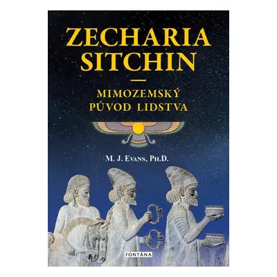 Zecharia Sitchin - Mimozemský původ lidstva - M. J. Evans