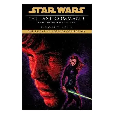 The Last Command: Star Wars Legends (The Thrawn Trilogy) - Timothy Zahn