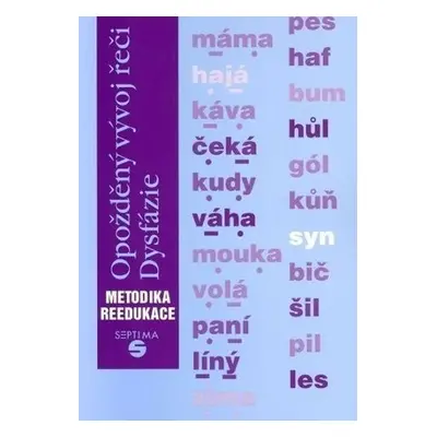 Opožděný vývoj řeči: Dysfázie: metodika reedukace - Dana Kutálková