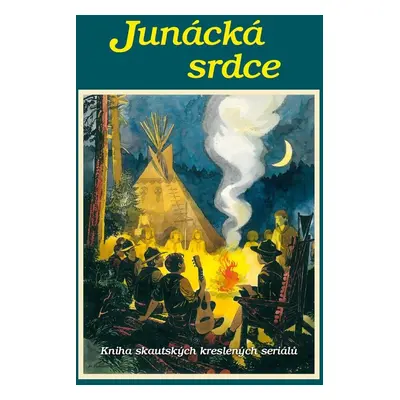 Junácká srdce - Kniha skautských kreslených seriálů - Marko Čermák