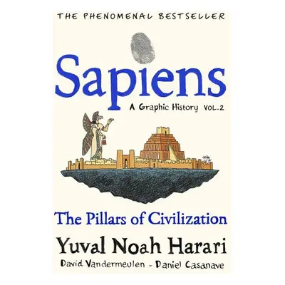 Sapiens: A Graphic History / The Pillars of Civilisation (Volume 2) - Yuval Noah Harari