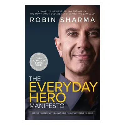 The Everyday Hero Manifesto - Robin S. Sharma