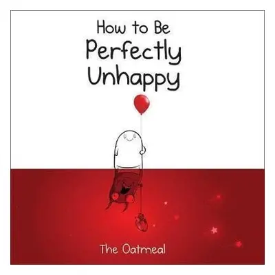 How to Be Perfectly Unhappy - Matthew Inman